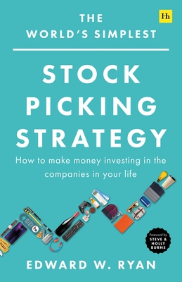 The World's Simplest Stock Picking Strategy: How to make money investing in the companies in your life - Ryan, Edward W.