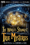 The World's Strangest True Mysteries: FATE's Library of the Paranormal and the Unknown