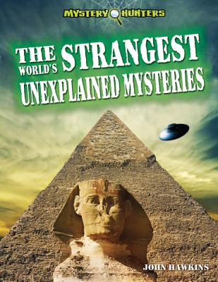 The World's Strangest Unexplained Mysteries - Hawkins, Jay