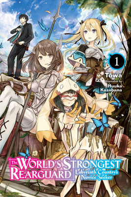 The World's Strongest Rearguard: Labyrinth Country's Novice Seeker, Vol. 1 (Light Novel): Volume 1 - Twa, and Kazabana, Huuka, and Taylor, Jordan (Translated by)