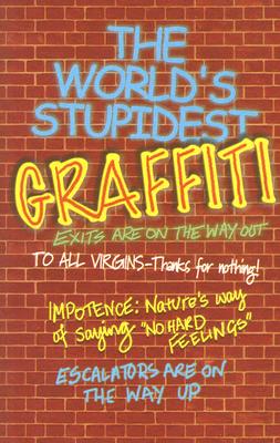 The World's Stupidest Graffiti - O'Mara, Michael, and Michael O'Mara Books UK