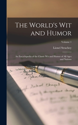 The World's Wit and Humor: An Encyclopedia of the Classic Wit and Humor of All Ages and Nations; Volume 1 - Strachey, Lionel