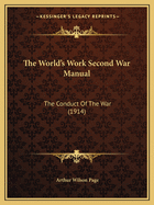The World's Work Second War Manual: The Conduct Of The War (1914)