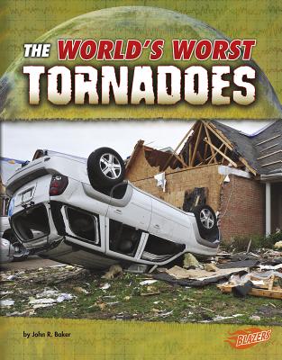 The World's Worst Tornadoes - Baker, John R