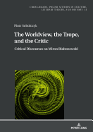 The Worldview, the Trope, and the Critic: Critical Discourses on Miron Bialoszewski