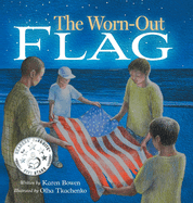 The Worn-Out Flag: A Patriotic Children's Story of Respect, Honor, Veterans, and the Meaning Behind the American Flag