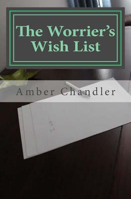 The Worrier's Wishlist - Chandler, Amber