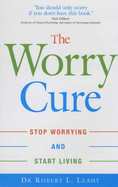 The Worry Cure: Stop Worrying and Start Living