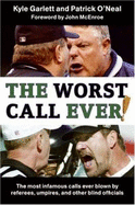 The Worst Call Ever!: The Most Infamous Calls Ever Blown by Referees, Umpires, and Other Blind Officials