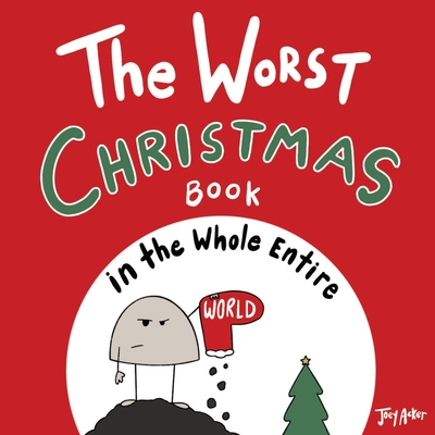 The Worst Christmas Book in the Whole Entire World - Acker, Joey