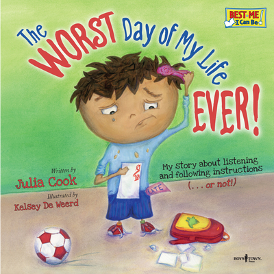 The Worst Day of My Life Ever!: My Story about Listening and Following Instructions Volume 1 - Cook, Julia