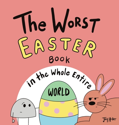 The Worst Easter Book in the Whole Entire World - Acker, Joey