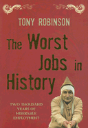 The Worst Jobs in History: Two Thousand Years of Miserable Employment