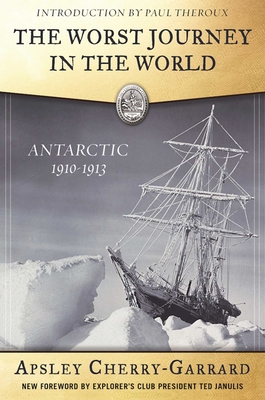 The Worst Journey in the World: Antarctic 1910-1913 - Cherry-Garrard, Apsley, and Janulis, Ted (Foreword by), and Kamler, Kenneth, MD (Foreword by)