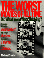 The Worst Movies of All Time; Or: What Were They Thinking?: Or: What Were They Thinking? - Sauter, Michael