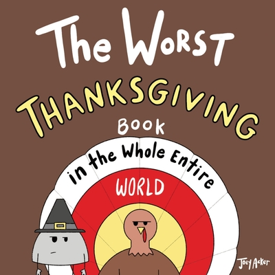 The Worst Thanksgiving Book in the Whole Entire World - Acker, Joey