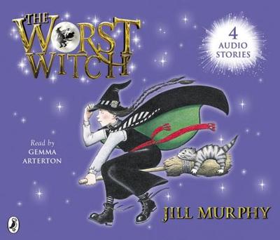 The Worst Witch; the Worst Strikes Again; A Bad Spell for the Worst Witch and the Worst Witch All at Sea - Murphy, Jill, and Arterton, Gemma (Read by)
