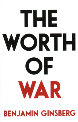 The Worth of War - Ginsberg, Benjamin