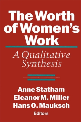 The Worth of Women's Work: A Qualitative Synthesis - Statham, Anne (Editor), and Miller, Eleanor M (Editor), and Mauksch, Hans O (Editor)