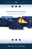 The Worthy Champion: A Christology of the Book of Revelation Based on Elements of Its Literary Composition - Hand, Brian R