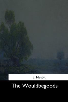 The Wouldbegoods - Nesbit, E