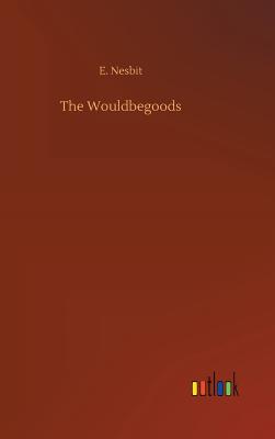 The Wouldbegoods - Nesbit, E