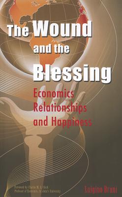 The Wound and the Blessing: Economics, Relationships, and Happiness - Bruni, Luigino