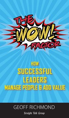 The WOW Factor!: How Successful Leaders Manage People & Add Value - Richmond, Geoff