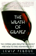 The Wrath of Grapes: The Coming Wine Industry Shakeout and How to Take Advantage of It - Perdue, Lewis, and Sebastiani, Don (Foreword by)