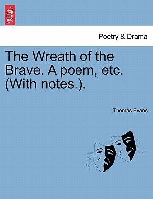 The Wreath of the Brave. a Poem, Etc. (with Notes.). - Evans, Thomas, Professor