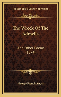 The Wreck of the Admella: And Other Poems (1874) - Angas, George French