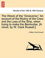 The Wreck of the Grosvenor: An Account of the Mutiny of the Crew and the Loss of the Ship When Trying to Make the Bermudas