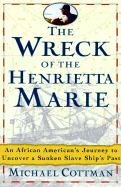 The Wreck of the Henrietta Marie: An African American's Spiritual Journey to Uncover a Sunken Slave Ship's Past