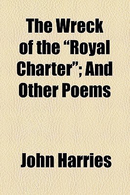 The Wreck of the Royal Charter": and Other Poems" - Harries, John