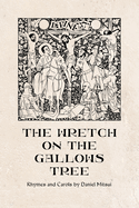 The Wretch on the Gallows Tree: Rhymes and Carols by Daniel Mitsui