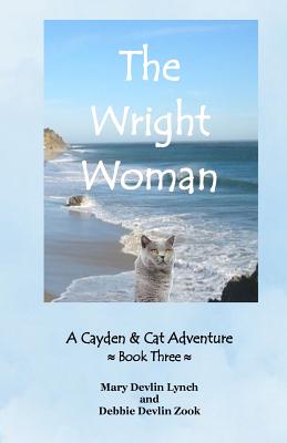 The Wright Woman: A Cayden & Cat Adventure - Zook, Debbie Devlin, and Lynch, Mary Devlin