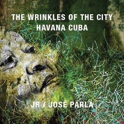 The Wrinkles of the City: Havana Cuba - Parl, Jos, and JR