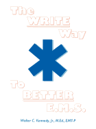 The Write Way to Better E.M.S.: How to Organize, Write & Give Better E.M.S. Reports