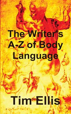The Writer's A-Z of Body Language - Ellis, Tim