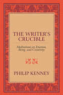 The Writer's Crucible: Meditations on Emotion, Being, and Creativity