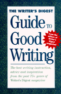 The Writer's Digest Guide to Good Writing