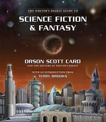 The Writer's Digest Guide to Science Fiction & Fantasy - Card, Orson Scott, and Brooks, Terry (Introduction by)