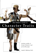 The Writer's Guide to Character Traits: Includes Profiles of Human Behaviors and Personality Types - Edelstein, Linda N, PH.D.