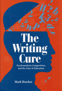The Writing Cure: Psychoanalysis, Composition, and the Aims of Education