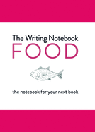 The Writing Notebook: Food: The Notebook for Your Next Book