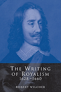 The Writing of Royalism 1628-1660