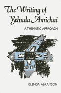 The Writing of Yehuda Amichai: A Thematic Approach