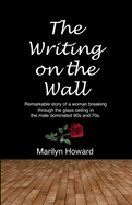 The Writing on the Wall: Remarkable story of a woman breaking through the glass ceiling in a male dominated 60s and 70s.