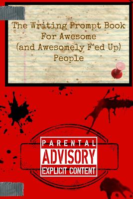 The Writing Prompt Book for Awesome (And Awesomely F'ed-Up) People - Carr, C J