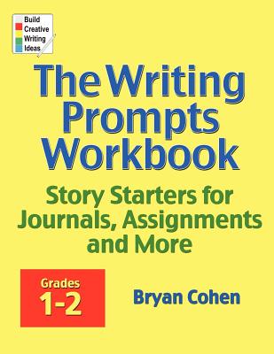 The Writing Prompts Workbook, Grades 1-2: Story Starters for Journals, Assignments and More - Cohen, Bryan